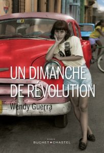 Un dimanche de révolution, Wendy Guerra, traduit de l'espagnol (Cuba) par Marianne Millon, éditions Buchet-Chastel